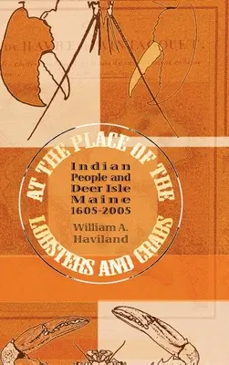 A homárok és rákok helyén: Az indiánok és Deer Isle, Maine, 1605-2005 - At the Place of the Lobsters and Crabs: Indian People and Deer Isle, Maine, 1605-2005