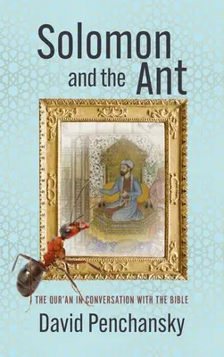 Salamon és a hangya: A Korán és a Biblia beszélgetése - Solomon and the Ant: The Qur'an in Conversation with the Bible