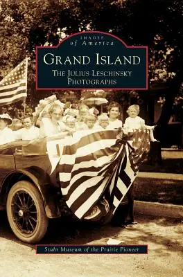 Grand Island: A Julius Leschinsky-fotók - Grand Island: The Julius Leschinsky Photographs