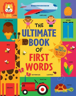 Az első szavak végső könyve: 200 szó! 80 felemelhető lapocska! - The Ultimate Book of First Words: 200 Words! 80 Flaps to Lift!