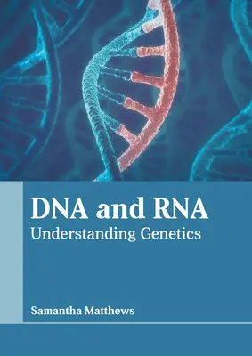 DNS és Rna: A genetika megértése - DNA and Rna: Understanding Genetics