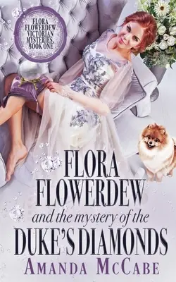 Flora Flowerdew és a hercegi gyémántok rejtélye - Flora Flowerdew & the Mystery of the Duke's Diamonds