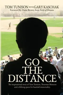 Go The Distance: Tom Tunison, Thurman Munson és a baseball halhatatlanságáért folytatott élethosszig tartó küzdelem inspiráló története - Go The Distance: The Inspirational Story of Tom Tunison, Thurman Munson and a Lifelong Quest for Baseball Immortality