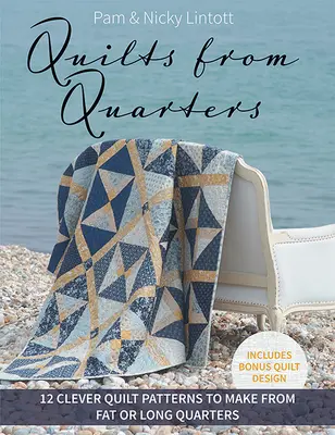 Quilts from Quarters: 12 Clever Quilt Patterns to Make from Fat or Long Quarters (12 okos steppmintát készíthetsz kövér vagy hosszú negyedekből) - Quilts from Quarters: 12 Clever Quilt Patterns to Make from Fat or Long Quarters