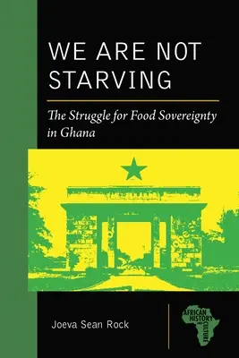 Nem éhezünk: Az élelmiszer-önrendelkezésért folytatott küzdelem Ghánában - We Are Not Starving: The Struggle for Food Sovereignty in Ghana