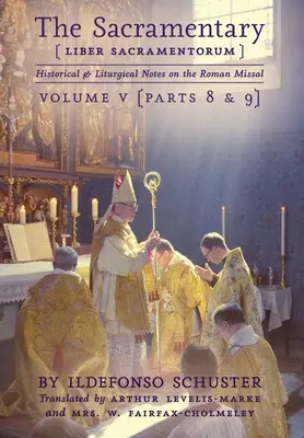 A szakramentárium (Liber Sacramentorum): Kötet: Történelmi és liturgikus jegyzetek a Római Misekönyvről - The Sacramentary (Liber Sacramentorum): Vol. 5: Historical & Liturgical Notes on the Roman Missal