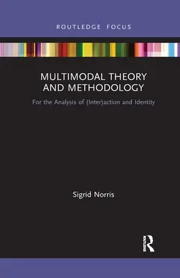 Multimodális elmélet és módszertan: Az (inter)cselekvés és az identitás elemzéséhez - Multimodal Theory and Methodology: For the Analysis of (Inter)action and Identity