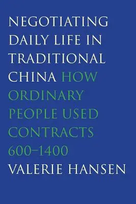 Negotiating Daily Life in Traditional China: How Ordinary People Used Contracts, 600-1400