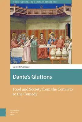 Dante falánkjai: Étel és társadalom a Conviviumtól a komédiáig - Dante's Gluttons: Food and Society from the Convivio to the Comedy