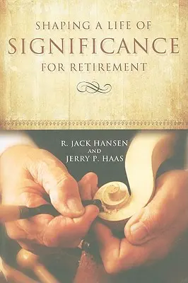 Jelentőségteljes élet kialakítása a nyugdíjba vonuláshoz - Shaping A Life of Significance For Retirement