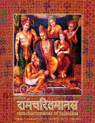 Ramcharitmanas: Ramayana of Tulsidas with Transliteration (Tulsidas Rámájana, Rámajána) - Ramcharitmanas: Ramayana of Tulsidas with Transliteration