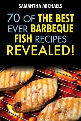 Barbecue receptek: 70 a valaha volt legjobb barbecue hal receptek közül...leleplezve! - Barbecue Recipes: 70 of the Best Ever Barbecue Fish Recipes...Revealed!