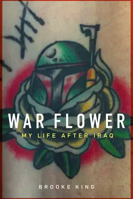 War Flower: Az életem Irak után - War Flower: My Life After Iraq