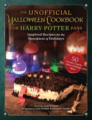 A nem hivatalos Halloween szakácskönyv Harry Potter-rajongóknak: ihletett receptek a leghátborzongatóbb ünnepekre - The Unofficial Halloween Cookbook for Harry Potter Fans: Inspired Recipes for the Spookiest of Holidays