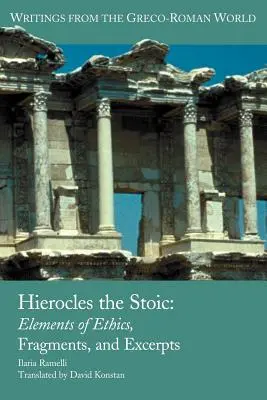 Hieroklész a sztoikus: Etikai elemek, töredékek és szemelvények - Hierocles the Stoic: Elements of Ethics, Fragments, and Excerpts