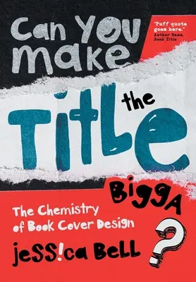 Can You Make the Title Bigga?: A könyvborító tervezésének kémiája - Can You Make the Title Bigga?: The Chemistry of Book Cover Design