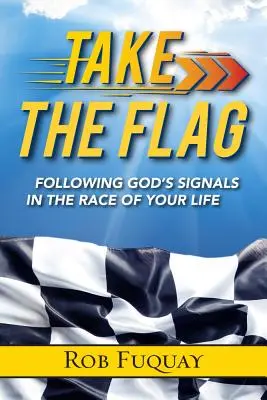 Vedd a zászlót! Isten jelzéseit követve életed versenyében - Take the Flag: Following God's Signals in the Race of Your Life