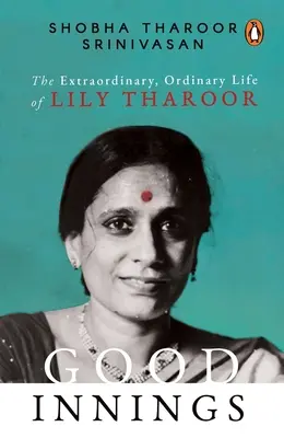 Good Innings: Lily Tharoor rendkívüli és hétköznapi élete - Good Innings: The Extraordinary, Ordinary Life of Lily Tharoor