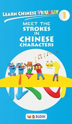 Kínai nyelvtanulás vizuálisan 1: Ismerd meg a kínai írásjelek vonásait - Óvodai kínai könyv 3 éves korosztálynak - Learn Chinese Visually 1: Meet the Strokes in Chinese Characters - Preschool Chinese book for Age 3