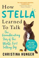 Hogyan tanult meg Stella beszélni - A világ első beszélő kutyájának úttörő története - How Stella Learned to Talk - The Groundbreaking Story of the World's First Talking Dog