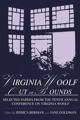 Virginia Woolf Out of Bounds: A Maryland Egyetem Baltimore megyei egyetemén június 8-11-én megrendezett tizedik éves Virginia Woolf-konferencia válogatott előadásai. - Virginia Woolf Out of Bounds: Selected Papers from the Tenth Annual Conference on Virginia Woolf, University of Maryland Baltimore County, June 8-11