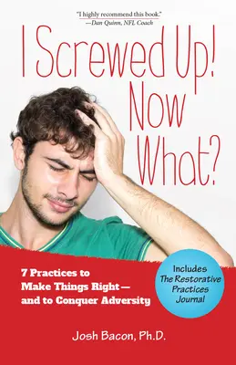 Elcsesztem! Most mi lesz?: 7 gyakorlat a dolgok helyrehozásához - és a csapások legyőzéséhez - I Screwed Up! Now What?: 7 Practices to Make Things Right--And Conquer Adversity