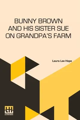 Bunny Brown és húga, Sue a nagypapa farmján - Bunny Brown And His Sister Sue On Grandpa's Farm