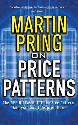 Pring az ármintákról: Az árminták elemzésének és értelmezésének végleges útmutatója - Pring on Price Patterns: The Definitive Guide to Price Pattern Analysis and Intrepretation