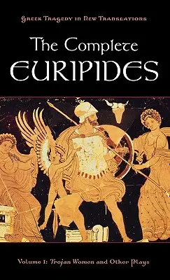 A teljes Euripidész: Trójai nők és más darabok - The Complete Euripides: Volume I: Trojan Women and Other Plays