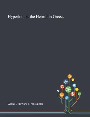 Hyperion, avagy a görögországi remete (Gaskill Howard (fordító)) - Hyperion, or the Hermit in Greece (Gaskill Howard (translator))