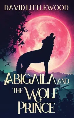 Abigaila és a farkasherceg - Abigaila And The Wolf Prince