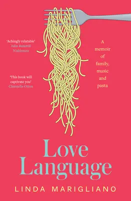 A szerelem nyelve: Emlékirat a családról, a zenéről és a tésztáról - Love Language: A Memoir of Family, Music and Pasta