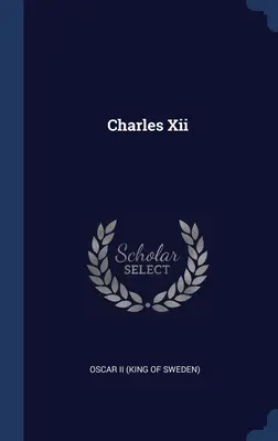 Xii. Károly (II. Oszkár (svéd király)) - Charles Xii (Oscar II (King of Sweden))