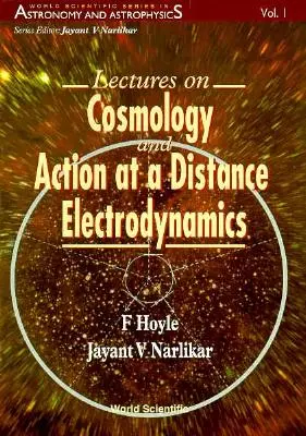 Előadások a kozmológiáról és az elektro-dinamikai távolsági cselekvésről - Lectures on Cosmology and Action-At-A-Distance Electrodynamics