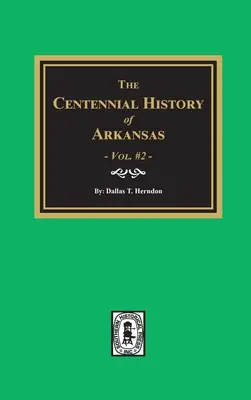 Arkansas százéves története - 2. kötet - Centennial History of Arkansas - Volume #2