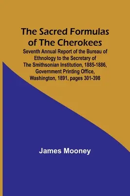 The Sacred Formulas of the Cherokees; Seventh Annual Report of the Bureau of Ethnology to the Secretary of the Smithsonian Institution, 1885-1886, Gov