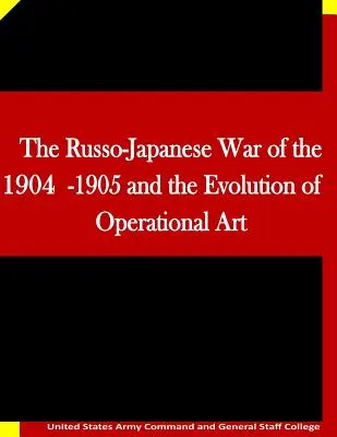Az 1904-1905-ös orosz-japán háború és a hadműveleti művészet fejlődése - The Russo-Japanese War of the 1904-1905 and the Evolution of Operational Art