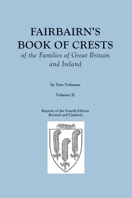 Fairbairn's Book of Crests of the Families of Great Britain and Ireland. Negyedik, átdolgozott és kibővített kiadás. Két kötetben. II. kötet - Fairbairn's Book of Crests of the Families of Great Britain and Ireland. Fourth Edition Revised and Enlarged. In Two Volumes. Volume II