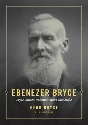 Ebenezer Bryce: A Bryce Canyon Nemzeti Park névadója - Ebenezer Bryce: Bryce Canyon National Park's Namesake