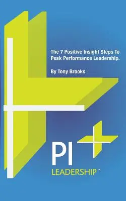 PI vezetés: A 7 pozitív betekintés lépcsőfok a csúcsteljesítményű vezetéshez - PI Leadership: The 7 Positive Insight Steps To Peak Performance Leadership