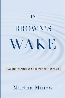 Brown nyomában: Amerika oktatási mérföldkövének örökségei - In Brown's Wake: Legacies of America's Educational Landmark