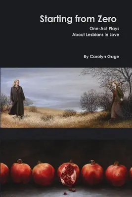A nulláról indulva: Egyfelvonásosok a szerelmes leszbikusokról - Starting from Zero: One-Act Plays About Lesbians in Love