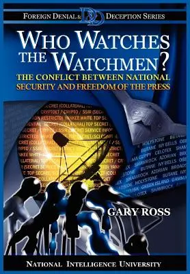 Ki figyeli az Őrszemeket? A nemzetbiztonság és a sajtószabadság konfliktusa - Who Watches the Watchmen? The Conflict Between National Security and Freedom of the Press