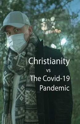 A kereszténység, kontra a Covid-10 járvány - Christianity, vs The Covid-10 Pandemic