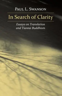 A tisztánlátás keresése: Esszék a fordításról és a tiantai buddhizmusról - In Search of Clarity: Essays on Translation and Tiantai Buddhism