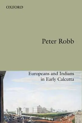 Hasznos barátság: Európaiak és indiánok a korai Kalkuttában - Useful Friendship: Europeans and Indians in Early Calcutta