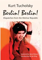 Berlin! Berlin!: A weimari köztársaságból - Berlin! Berlin!: Dispatches from the Weimar Republic