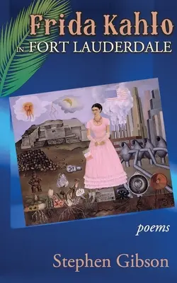 Frida Kahlo Fort Lauderdale-ben: Poems - Frida Kahlo in Fort Lauderdale: Poems