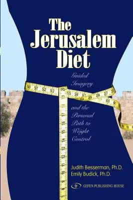 A jeruzsálemi diéta: Az irányított képalkotás és a testsúlykontroll személyes útja - The Jerusalem Diet: Guided Imagery and the Personal Path to Weight Control