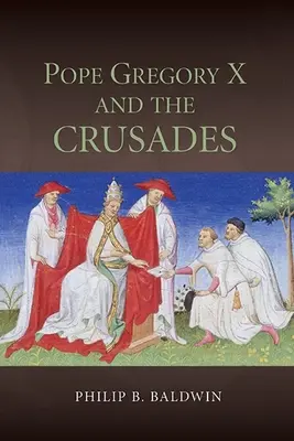 X. Gergely pápa és a keresztes hadjáratok - Pope Gregory X and the Crusades